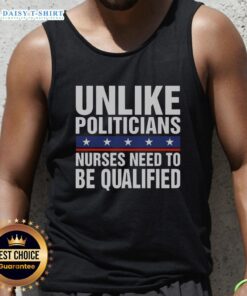 Humorous tank top with 'Unlike Politicians, Nurses Need to Be Qualified' slogan, showcasing a playful design for healthcare workers.
