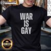 Top War Is Gay T-Shirt featuring bold rainbow text on a black background promoting LGBTQ+ pride and activism.