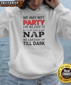 Cozy 'We May Not Party Like We Used To But If We Take A Nap' hoodie displayed on a stylish background, perfect for relaxation.