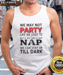 Womens nap tank top with 'We May Not Party Like We Used To' design, perfect for relaxed lounging and casual wear.