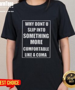 Top 'Why Don't U Slip Into Something More Comfortable Like A Coma' Ladies Tee in soft fabric for casual style.