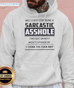 Funny hoodie featuring 'Will I Ever Stop Being A Sarcastic Asshole?' slogan from I Think Not series.