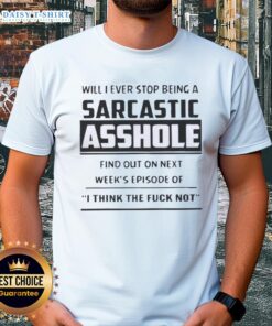 Funny 'Will I Ever Stop Being A Sarcastic Asshole' t-shirt design for humor lovers, perfect for casual wear.
