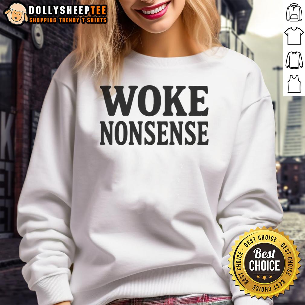 Top Woke Nonsense Sweatshirt Alt Text: Top Woke Nonsense Sweatshirt - Trendy graphic sweatshirt featuring bold text and casual style for modern activists.