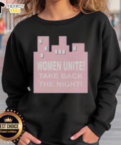 Alt Text: Top Women Unite Take Back The Night Sweatshirt in bold lettering, promoting empowerment and awareness for women's safety.