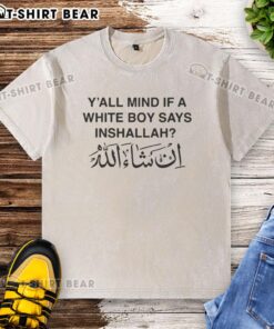 Alt Text: Top Yall Mind If A White Boy Says Inshallah washed t-shirt featuring unique design and casual style for everyday wear.
