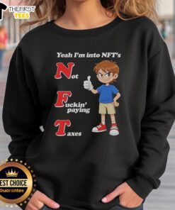 Trendy sweatshirt reading 'Top Yeah, I'm Into NFTs, Not Paying Taxes' perfect for NFT enthusiasts and tax rebels.