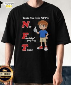 Alt Text: Top Yeah I'm Into NFTs Not Fkin' Paying Taxes T-Shirt design showcasing humor and digital art culture.