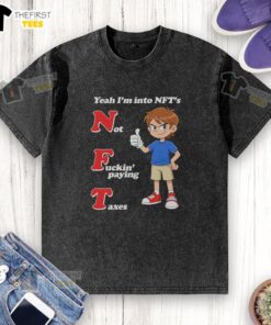 Alt Text: Top Yeah I'm Into NFTs Not Paying Taxes Washed T-Shirt featuring a bold graphic design for NFT enthusiasts.