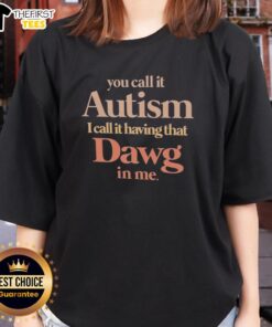 Ladies tee featuring 'Top-You-Call-It-Autism-I-Call-It-Having-That-Dawg-In-Me' design, celebrating autism awareness.