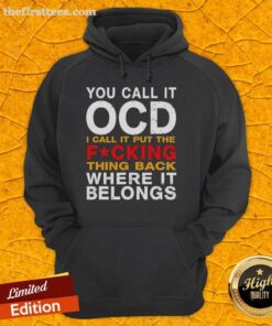 Alt Text: Top You Call It OCD I Call It Put The Fcking Thing Back Where It Belongs Hoodie in stylish design and vibrant color.