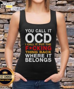 Tank top featuring 'You Call It OCD, I Call It Put The Fcking Thing Back Where It Belongs' design, perfect for casual wear.