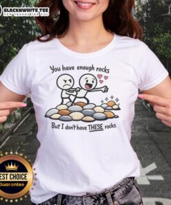 Stylish ladies tee featuring 'Top You Have Enough Rocks But I Dont Have These Rocks' graphic design for casual wear.