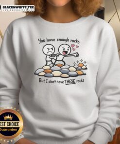 Cozy sweatshirt featuring 'Top-You-Have-Enough-Rocks-But-I-Dont-Have-These-Rocks' design for rock lovers.