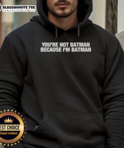 Top You're Not Batman Because I'm Batman Hoodie featuring a bold graphic design in black and white.