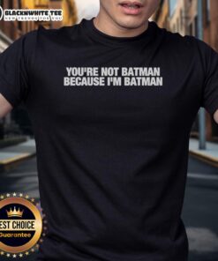 Top 'You'Re Not Batman Because I'M Batman' T-Shirt showcasing a humorous superhero design for fans of Batman apparel.