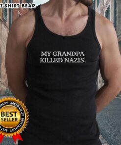 Official My Grandpa Killed Nazis tank top featuring bold text design, perfect for showing pride and heritage.