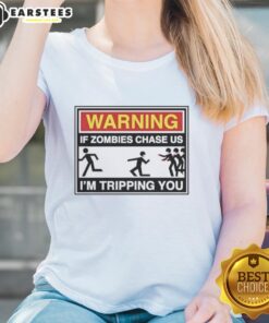 Original Warning: If Zombies Chase Us, I'm Tripping You Ladies Tee - Fun zombie-themed graphic t-shirt for women.