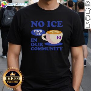 Hot No Ice Fuck Ice In Our Community Coffee Cup T-Shirt design featuring bold text and a stylish graphic.
