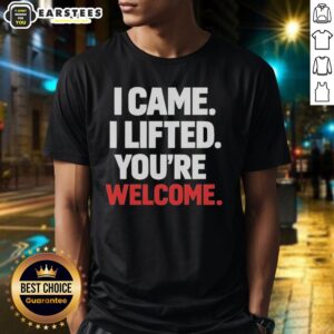 Funny 'I Came I Lifted You're Welcome' T-Shirt design showcasing humor and fitness motivation for gym enthusiasts.