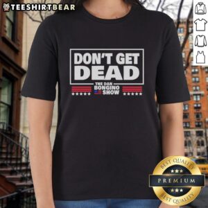 Official Don't Get Dead The Dan Bongino Show Ladies Tee featuring bold graphics and a stylish design for fans.