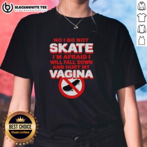 Official No I Do Not Skate I'm Afraid I Will Fall Down and Hurt My Vagina Ladies Tee in stylish design.
