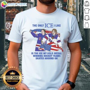 Funny hockey t-shirt with slogan: 'The Only Ice I Like Is The Ice My Gold Medal Winning Hockey Teams Skates Around'.