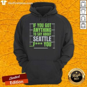 Premium Seattle Seahawks hoodie with 'If You Got Anything to Say About Seattle, F*ck You' design for passionate fans.