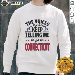 Funny 'The Voices In My Head Keep Telling Me To Go To Connecticut' sweatshirt design featuring playful text and vibrant colors.