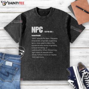 Funny washed t-shirt featuring 'Pretty NPC' definition, perfect for gamers embracing humor in fashion.
