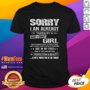Good Sorry I Am Already Taken T-Shirt featuring playful text about a sexy, crazy, and stubborn girl. Perfect for fun outfits.