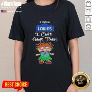 Funny Nice Chuckie Finster tee for women saying 'I Work at Lowe's, I Can't Adult Today' - perfect for casual wear.