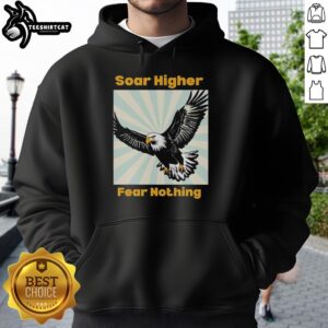 Good Eagle Soar Higher Fear Nothing Hoodie featuring a bold eagle graphic and motivational text for inspiring wear.