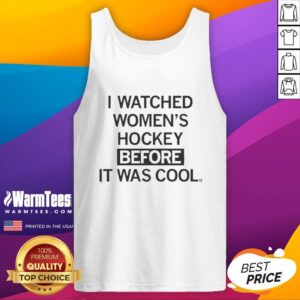Official I Watched Women's Hockey Before It Was Cool Tank Top featuring bold graphic design and sporty style.