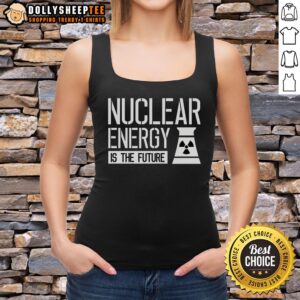 Premium Nuclear Energy is the Future tank top featuring a bold design, perfect for eco-conscious fashion enthusiasts.