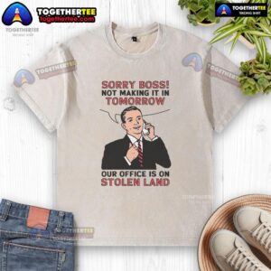 Official Sorry Boss Not Making It In Tomorrow - Our Office Is On Stolen Land washed t-shirt design in vibrant colors.