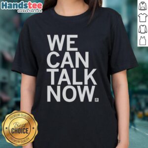 Premium We Can Talk Now Ladies Tee in stylish design, perfect for casual outings and expressing your personality.