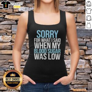 Official Sorry For What I Said When My Blood Sugar Was Low tank top featuring humorous diabetes awareness design.