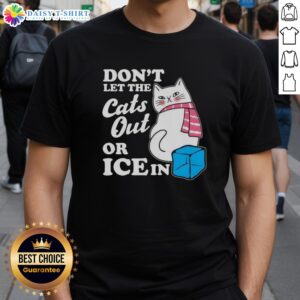 Alt Text: Hot Don'T Let The Cats Out Or Ice In Anti Ice T-Shirt featuring a humorous design for cat lovers and winter enthusiasts.