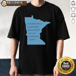 Hot Remember When Surviving The Blizzard Of 91 Was Our Benchmark Of Grit T-Shirt showcasing a unique winter-themed design.