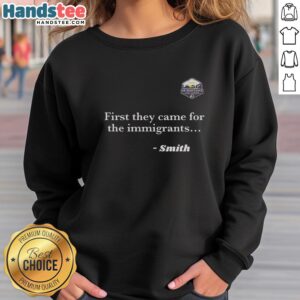 Alt Text: Awesome Smith 'First They Came For The Immigrants' sweatshirt featuring a bold graphic design and comfortable fit.