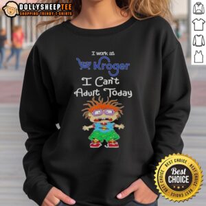 Pretty Chuckie Finster sweatshirt featuring 'I Work at Kroger, I Can't Adult Today' design, perfect for casual wear.