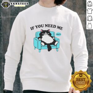 Original Cat 'If You Need Me, Don't Sweat' sweatshirt featuring a playful cat graphic, perfect for cat lovers.