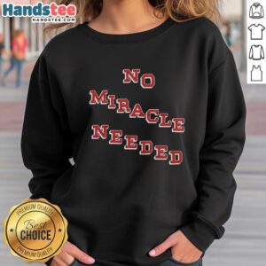 Premium No Miracle Needed Sweatshirt in soft fabric, featuring a stylish design perfect for casual wear.