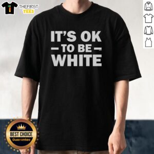Good It's Ok To Be White T-Shirt featuring bold text design, perfect for casual wear and expressing pride.