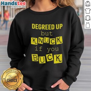 Official Degreed Up But Knuck If You Buck letter meme sweatshirt featuring bold text design for casual streetwear.