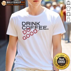 Awesome Drink Coffee Do Good T-Shirt featuring a stylish design and motivational message for coffee lovers.