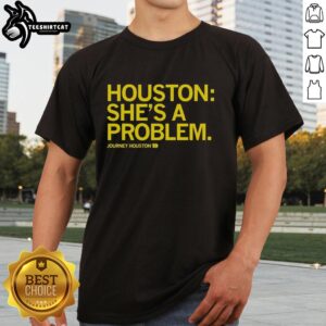 Top Houston She'S A Problem Journey Houston T-Shirt featuring bold graphics and vibrant colors for stylish fans.