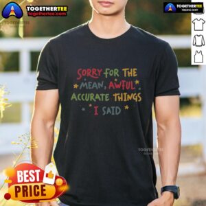 Top Sorry For The Things I Said T-Shirt in casual style, perfect for expressing your feelings and humor.
