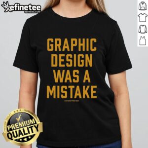 Nice Staygray graphic design tee for ladies with the text 'Graphic Design Was A Mistake' in stylish font.